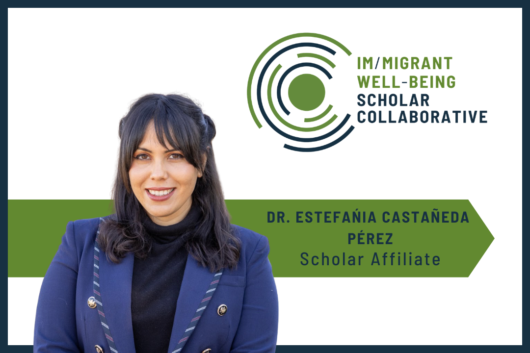 Im/migrant Well-Being Scholar Collaborative Welcomes New Scholar, Dr. Estefanía Castañeda Pérez